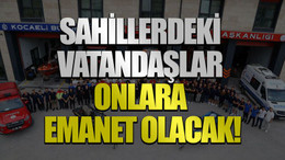 Sahillerdeki vatandaşlar onlara emanet olacak!