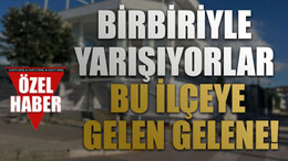 Birbiriyle yarışıyorlar Bu ilçeye gelen gelene!