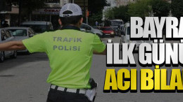 Bayramın ilk gününde acı bilanço!