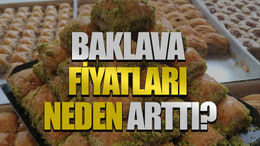Baklava fiyatları neden arttı?
