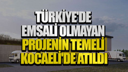 Türkiye'de emsali olmayan projenin temeli Kocaeli'de atıldı