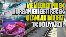 Memleketinden kurban eti getirecek olanlar dikkat TCDD uyardı!
