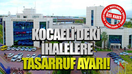 Kocaeli’deki ihalelere tasarruf ayarı!