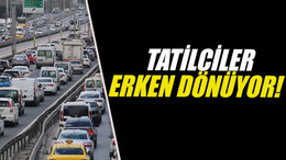 Tatilciler erken dönüyor!