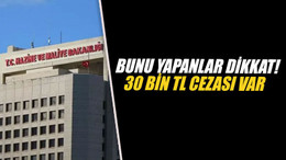 Bunu yapanlar dikkat! 30 bin TL cezası var