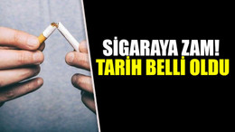 Sigaraya zam! Tarih belli oldu