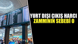 Yurt dışı çıkış harcı zammının sebebi o