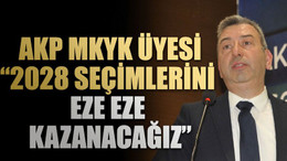 AKP MKYK Üyesi, “2028 seçimlerini eze eze kazanacağız”