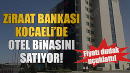 Ziraat Bankası Kocaeli’de otel binasını satıyor!
