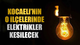 Kocaeli’nin o ilçelerinde elektrikler kesilecek (27 Haziran 2024)