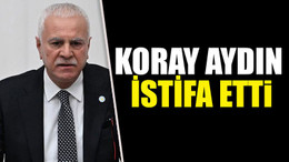 Koray Aydın istifa etti