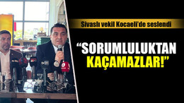 “Sorumluluktan kaçamazlar!”