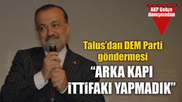 Talus’dan DEM Parti göndermesi “Arka kapı ittifakı yapmadık”