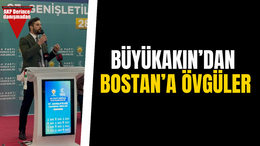 Büyükakın’dan Bostan’a övgüler