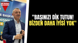 “Başınızı dik tutun! Bizden daha iyisi yok”
