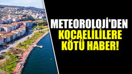Meteoroloji'den Kocaelililere kötü haber!