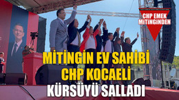 Mitingin ev sahibi CHP Kocaeli kürsüyü salladı