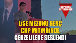 Lise mezunu genç CHP mitinginde Gebzelilere seslendi