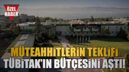 Müteahhitlerin teklifi TÜBİTAK’ın bütçesini aştı!