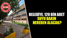 Belediye, 120 bin adet suyu bakın nereden alacak?
