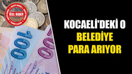 Kocaeli'deki o belediye para arıyor