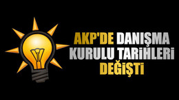 AKP'de danışma kurulu tarihleri değişti