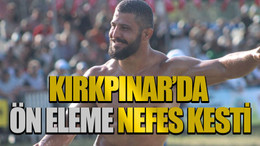 Kırkpınar’da ön eleme nefes kesti