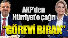 AKP’den Hürriyet’e çağrı “Görevi bırak”