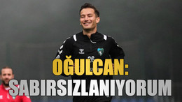 Oğulcan: Sabırsızlanıyorum