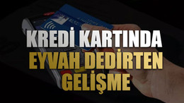 Kredi kartında eyvah dedirten gelişme. Resmen patladı