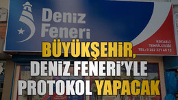 Büyükşehir, Deniz Feneri’yle protokol yapacak