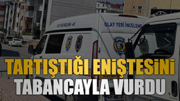 Tartıştığı eniştesini tabancayla vurdu
