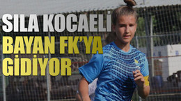 Sıla Kocaeli Bayan FK’ya gidiyor