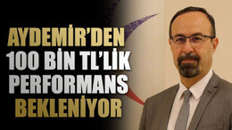 Aydemir’den 100 bin TL’lik performans bekleniyor