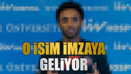 O isim imzaya geliyor