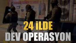 24 ilde dev operasyon