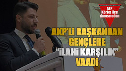 AKP’li başkandan gençlere “ilahi karşılık” vaadi