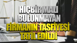 Hiçbir malı bulunmayan firmanın tasfiyesi tatil edildi