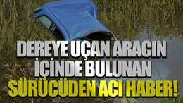 Dereye uçan aracın içinde bulunan sürücüden acı haber!