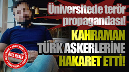 Üniversitede terör propagandası! Kahraman Türk askerlerine hakaret etti!