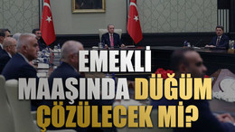 Toplantının ayrıntıları belli oldu: Emekli maaşında düğüm çözülecek mi?