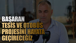 Başaran: Tesis ve otobüs projesini hayata geçireceğiz