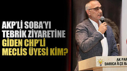 AKP’li Soba’yı tebrik ziyaretine giden CHP’li meclis üyesi kim?