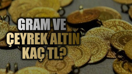 Gram ve çeyrek altın kaç TL?