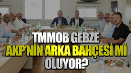TMMOB Gebze AKP’nin arka bahçesi mi oluyor?