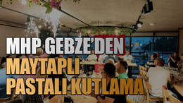 MHP Gebze’den maytaplı pastalı kutlama