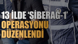 13 ilde ‘Siberağ-1’ operasyonu düzenlendi