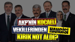 AKP’nin Kocaeli vekillerinden hangisi kırık not aldı?
