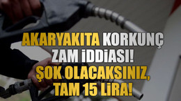 Akaryakıta korkunç zam iddiası! Şok olacaksınız, tam 15 lira!