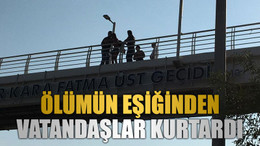 Ölümün eşiğinden vatandaşlar kurtardı